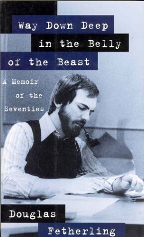 WAY DOWN DEEP IN THE BELLY OF THE BEAST A MEMOIR OF THE SEVENTIES