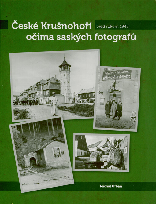 České Krušnohoří před rokem 1945 očima saských fotografů
