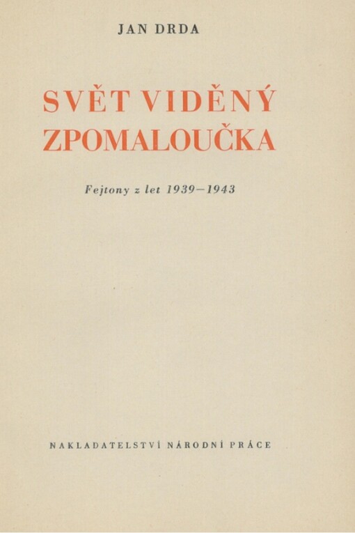 Svět viděný zpomaloučka :Fejtony z let 1939 až 1943