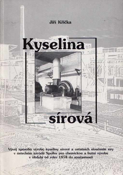 Kyselina sírová : vývoj způsobů výroby kyseliny sírové a ostatních sloučenin síry v ústeckém závodě Spolku pro chemickou a hutní výrobu v období od roku 1858 do současnosti