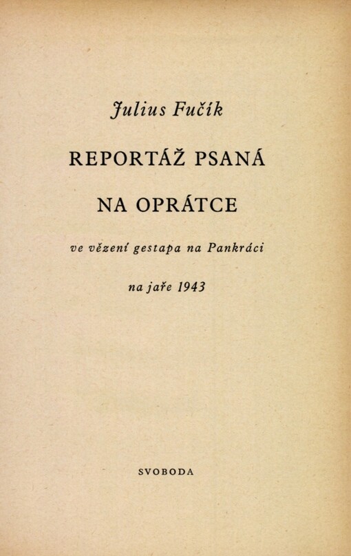 Reportáž psaná na oprátce ve vězení gestapa na Pankráci na jaře 1943, 15. vyd., ve Svobodě 13. vyd.
