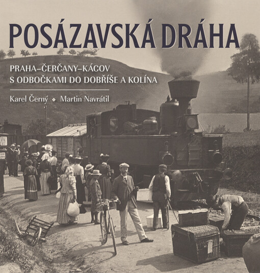 Posázavská dráha. Praha-Čerčany-Kácov s odbočkami do Dobříše a Kolína