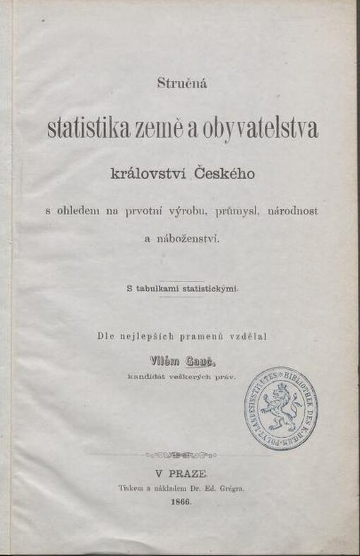 Stručná statistika země a obyvatelstva království Českého :s ohledem na prvotní výrobu, průmysl, národnost a náboženství