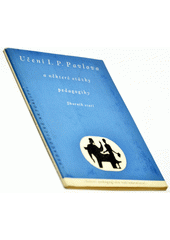 Učení I.P. Pavlova a některé otázky pedagogiky : Sborník statí  (odkaz v elektronickém katalogu)