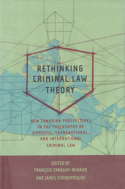 Rethinking criminal law theory : new Canadian perspectives in the philosophy of domestic, transnational, and international criminal law