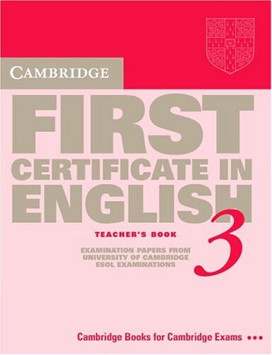 Cambridge First Certificate in English 3 Teacher's book: Examination Papers from the University of Cambridge Local Examinations Syndicate (FCE Practice Tests)