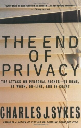 The End of Privacy: The Attack on Personal Rights at Home, at Work, On-Line, and in Court