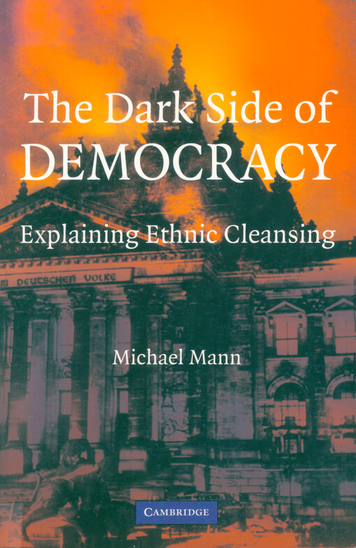 The dark side of democracy : explaining ethnic cleansing
