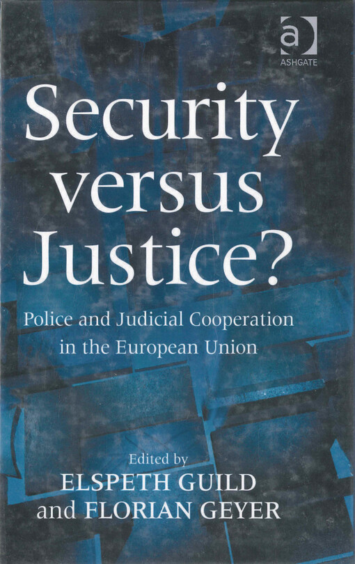 Security versus justice? : police and judicial cooperation in the European Union