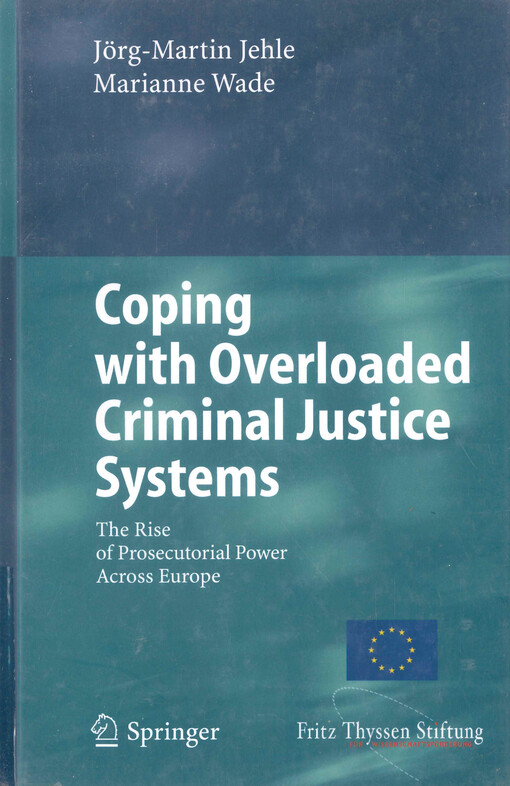Coping with overloaded criminal justice systems : the rise of prosecutorial power across Europe