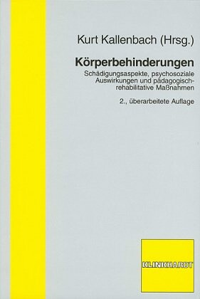 Körperbehinderungen : Schädigungsaspekte, psychosoziale Auswirkungen und pädagogisch-rehabilitative Maßnahmen