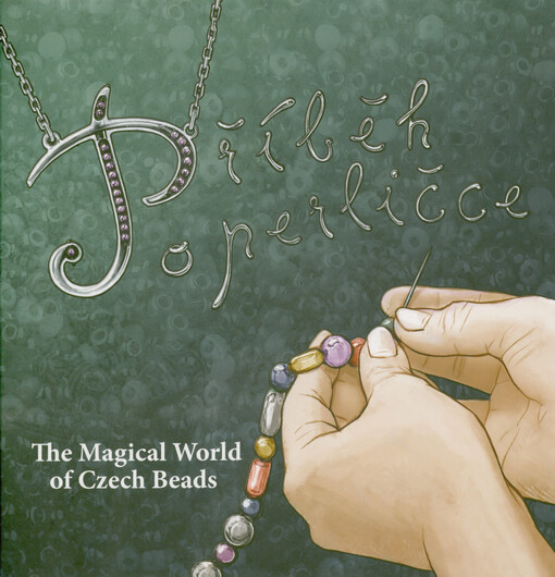 Příběh o perličce = The magical world of Czech beads
