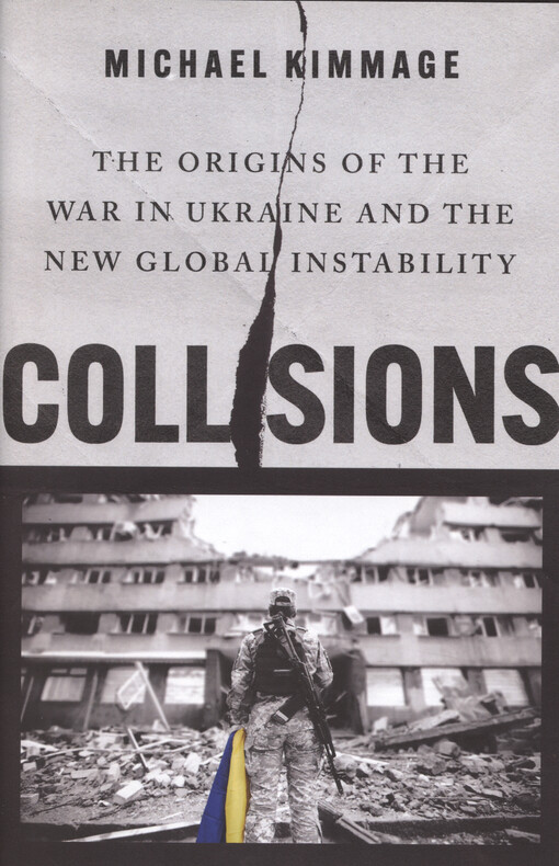 Collisions : the origins of the war in Ukraine and the new global instability