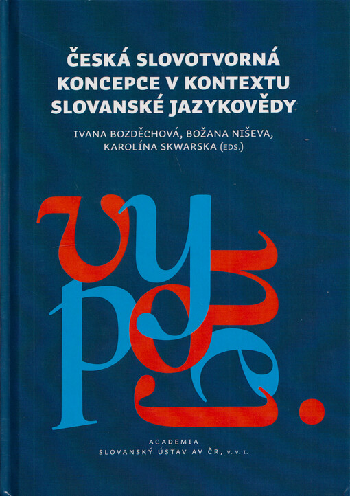 Česká slovotvorná koncepce v kontextu slovanské jazykovědy : monografie věnovaná 110. výročí narození a 20. výročí úmrtí Miloše Dokulila