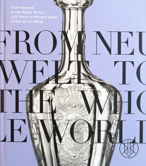 From Neuwelt to the whole world :300 years of Harrach glass