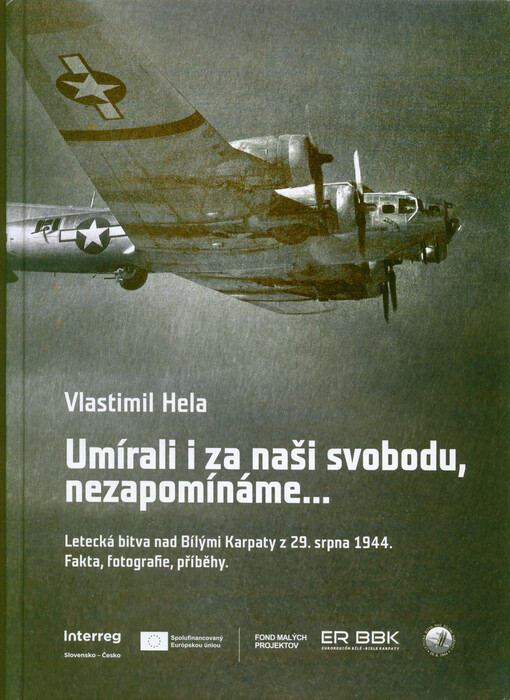Umírali i za naši svobodu, nezapomínáme... : letecká bitva nad Bílými Karpaty z 29. srpna 1944 : fakta, fotografie, příběhy