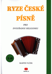 Ryze české písně pro dvouřadou heligonku. 2. díl  (odkaz v elektronickém katalogu)