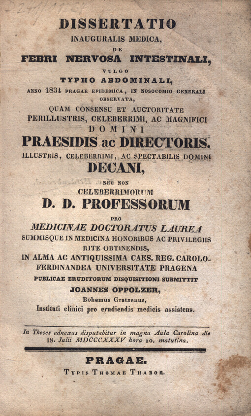 Dissertatio inauguralis medica, De febri nervosa intestinali, vulgo typho abdominali, anno 1834 Pragae epidemica, in nosocomio generali observata