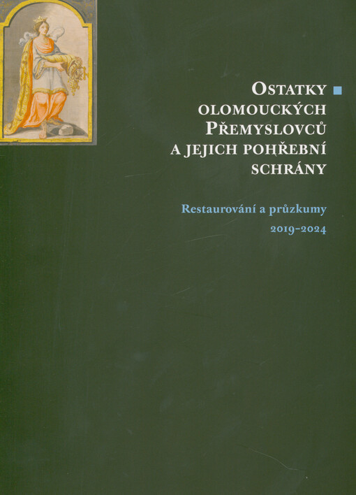 Ostatky olomouckých Přemyslovců a jejich pohřební schrány : restaurování a průzkumy 2019-2024