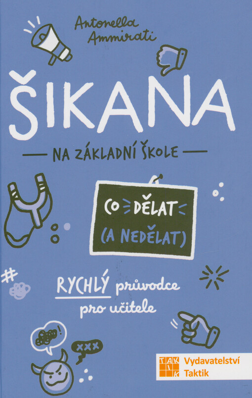 Šikana : na základní škole : co dělat (a nedělat) : rychlý průvodce pro učitele