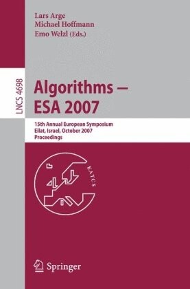 Algorithms - ESA 2007: 15th Annual European Symposium, Eilat, Israel, October 8-10, 2007, Proceedings (Lecture Notes in Computer Science / Theoretical Computer Science and General Issues)
