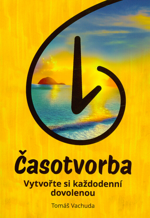 Časotvorba : vytvořte si každodenní dovolenou