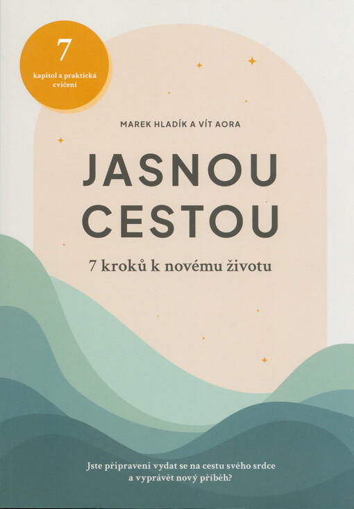 Jasnou cestou : 7 kroků k novému životu : jste připraveni vydat se na cestu svého srdce a vyprávět nový příběh?