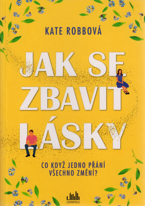 Jak se zbavit lásky : co když jedno přání všechno změní?