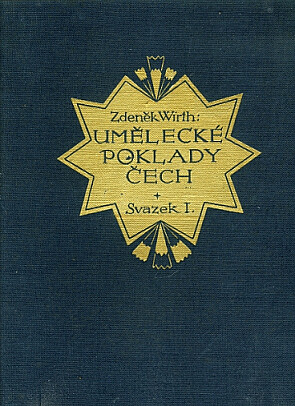 Umělecké poklady Čech :sbírka význačných děl výtvarného umění v Čechách od nejstarších dob do konce XIX. stol.