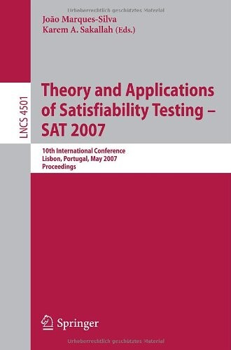 Theory and Applications of Satisfiability Testing - SAT 2007: 10th International Conference, SAT 2007, Lisbon, Portugal, May 28-31, 2007, Proceedings ... Computer Science and General Issues)