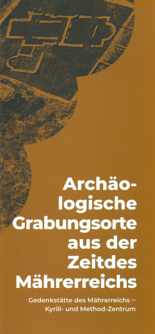 Archäologische Grabungsorte aus der Zeitdes Mährerreichs : Gedenkstätte des Mährerreichs - Kyrill-und Method-Zentrum