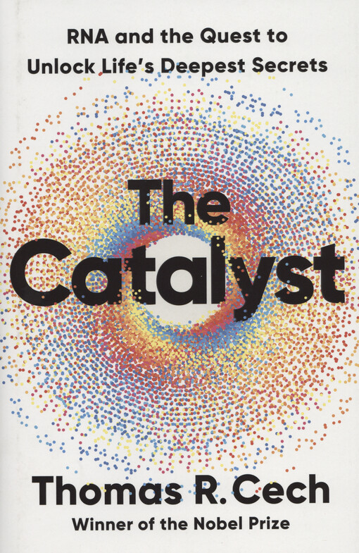 The catalyst : RNA and the quest to unlock life's deepest secrets