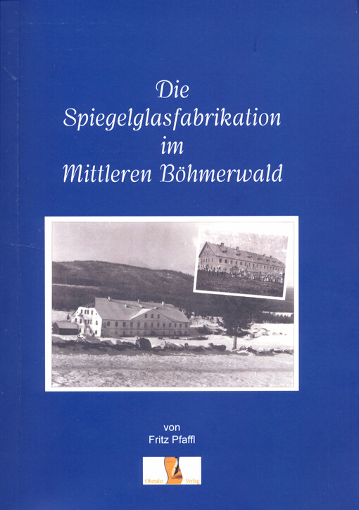 Die Spiegelglasfabrikation im mittleren Böhmerwald