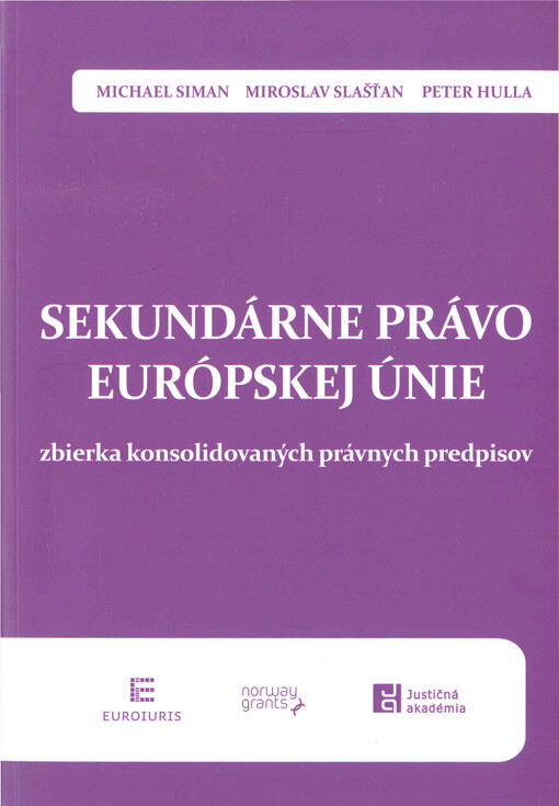 Sekundárne právo Európskej únie : zbierka konsolidovaných právnych predpisov