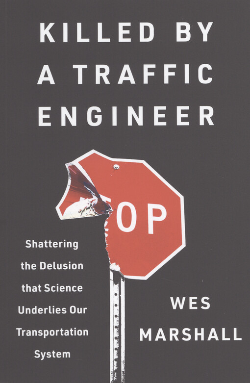 Killed by a traffic engineer : shattering the delusion that science underlies our transportation system