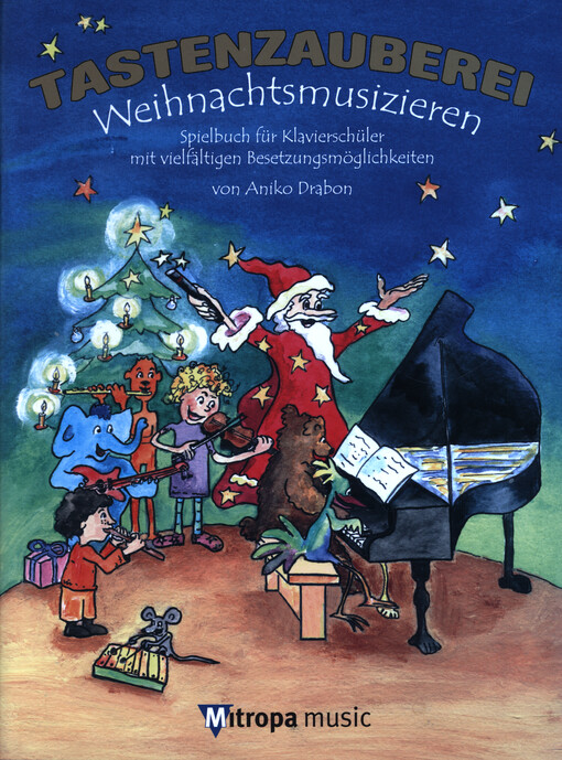 Tastenzauberei Weihnachtsmusizieren : Spielbuch für Klavierschüler mit vielfältigen Besetzungsmöglichkeiten