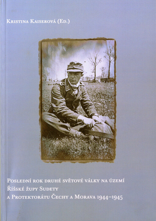 Poslední rok druhé světové války na území Říšské župy Sudety a Protektorátu Čechy a Morava 1944-1945