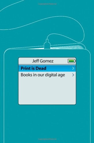 Print Is Dead: Books in our Digital Age