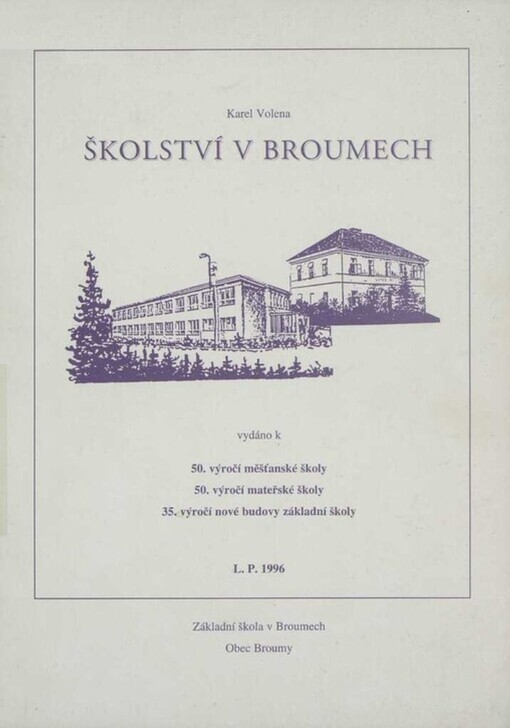 Školství v Broumech :vydáno k 50. výročí měšťanské školy, 50. výročí mateřské školy, 35. výročí nové budovy základní školy