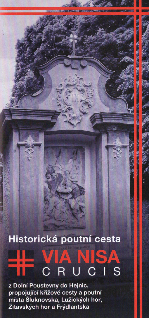 Via Nisa Crucis : historická poutní cesta : z Dolní Poustevny do Hejnic, propojující křížové cesty a poutní místa Šluknovska, Lužických hor, Žitavských hor a Frýdlantska