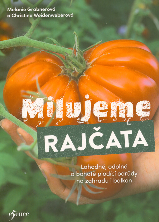 Milujeme rajčata : lahodné, odolné a bohatě plodící odrůdy na zahradu i balkon