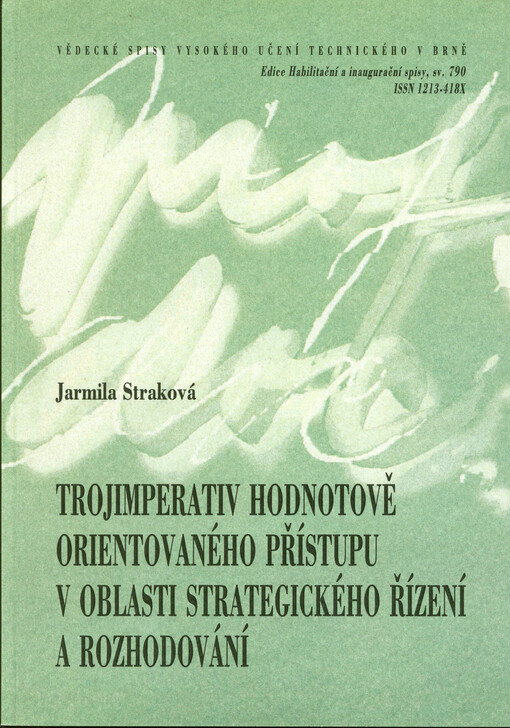 Trojimperativ hodnotově orientovaného přístupu v oblasti strategického řízení a rozhodování = Triple-imperativ of a value-based approach in strategic management and decision-making : teze přednášky k profesorskému jmenovacímu řízení v oboru ekonomika a management