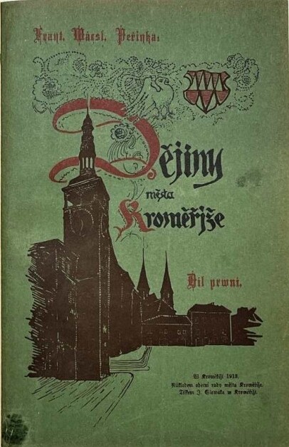 Dějiny města Kroměříže.Díl 1,Obsahující dobu po rok 1620