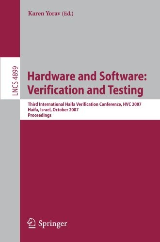 Hardware and Software: Verification and Testing: Third International Haifa Verification Conference, HVC 2007, Haifa, Israel, October 23-25, 2007, ... / Programming and Software Engineering)