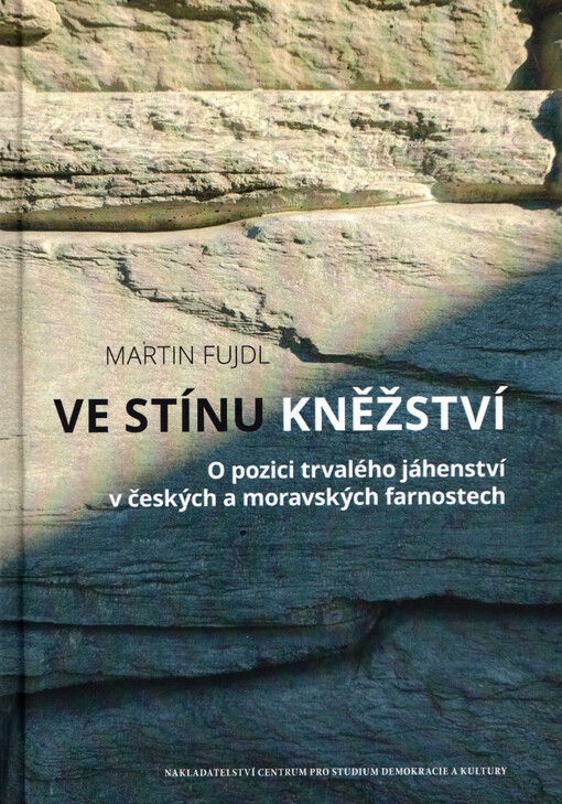 Ve stínu kněžství : o pozici trvalého jáhenství v českých a moravských farnostech