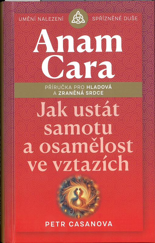 Anam cara : jak ustát samotu a osamělost ve vztazích : příručka pro hladová a zraněná srdce