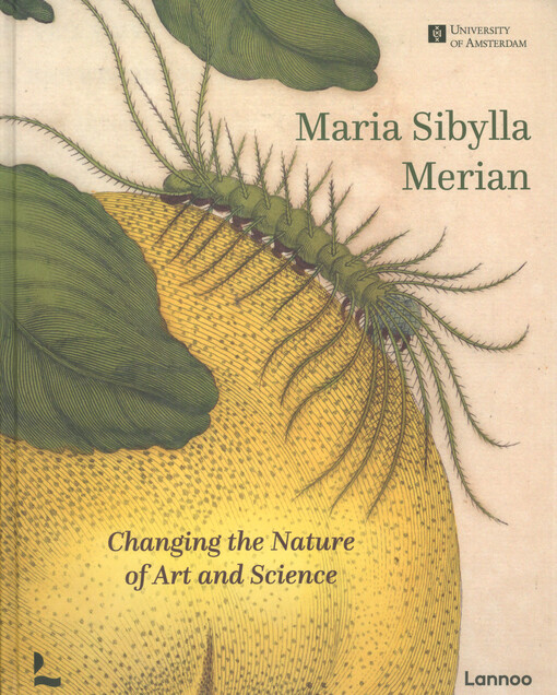 Maria Sibylla Merian : changing the nature of art and science