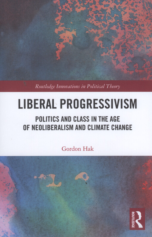 Liberal progressivism : politics and class in the age of neoliberalism and climate change