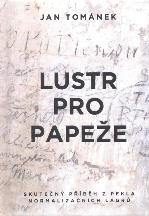 Lustr pro papeže :skutečný příběh z pekla normalizačních lágrů