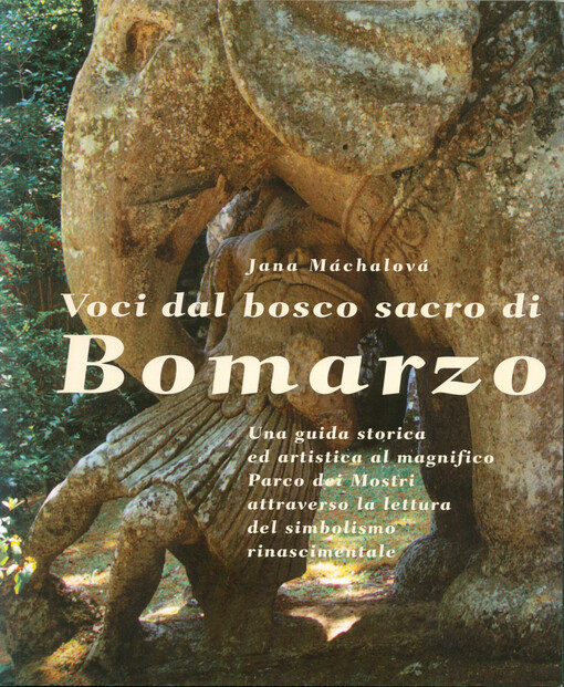 Voci dal Bosco Sacro di Bomarzo : una guida storica ed artistica al magnifico Parco dei Mostri attraverso la lettura del simbolismo rinascimentale
